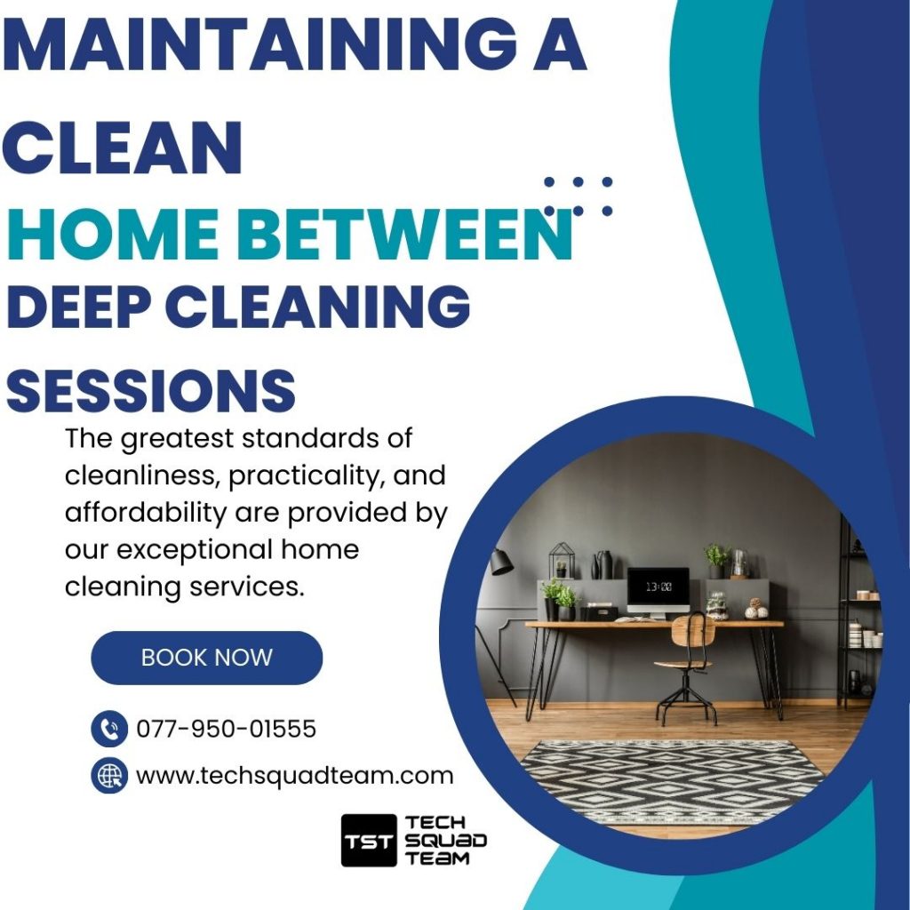 Maintaining a Clean Home Between Deep Cleaning Sessions
